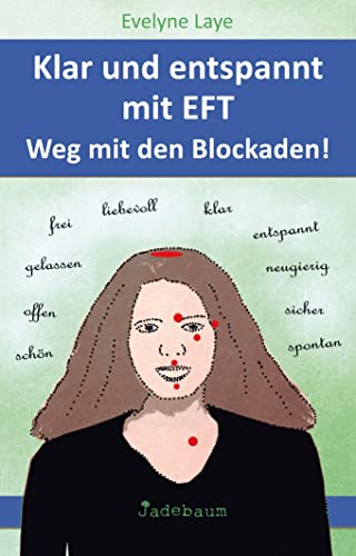 Klar und entspannt mit EFT. Weg mit den Blockaden! von Jadebaum Verlag